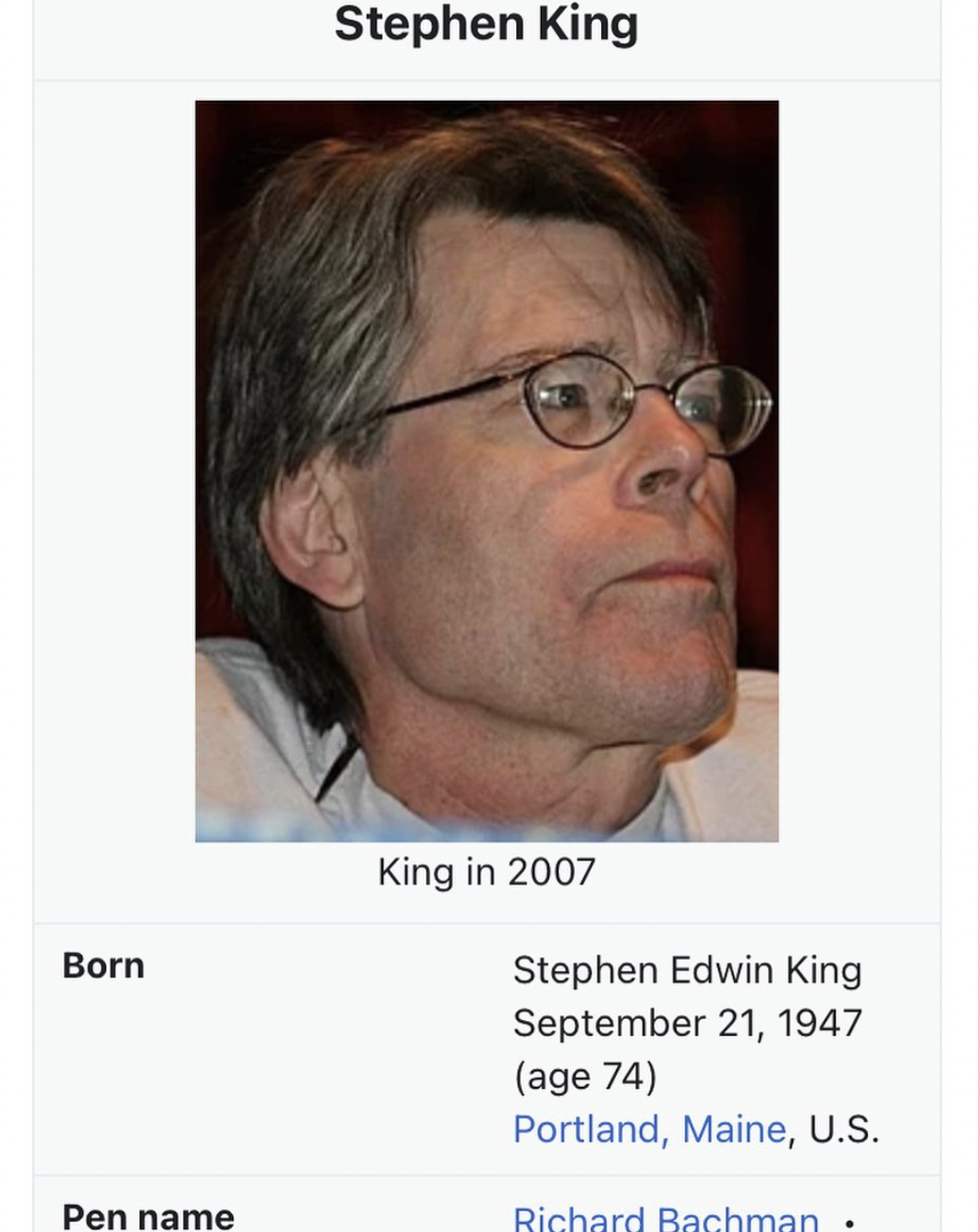 Born Stephen King King in 2007 Stephen Edwin King age 74 Portland, Maine, U.S. Pen name Richard Bachman .